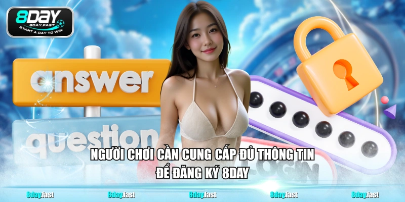 Người chơi cần cung cấp đủ thông tin để đăng ký 8DAY